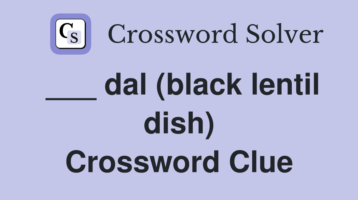 dal (black lentil dish) Crossword Clue Answers Crossword Solver